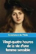 Couverture cartonnée Vingt-quatre heures de la vie d'une femme sensible de Constance de Théis