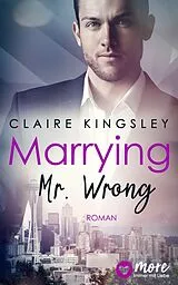 E-Book (epub) Marrying Mr. Wrong von Claire Kingsley