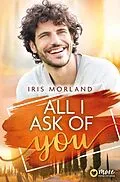 E-Book (epub) All I Ask of You von Iris Morland