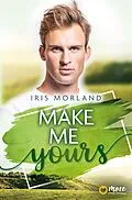 E-Book (epub) Make Me Yours von Iris Morland