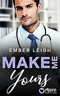 E-Book (epub) Make Me Yours von Ember Leigh
