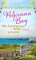 E-Book (epub) Polwenna Bay - Wo Zuneigung Kraft schenkt von Ruth Saberton