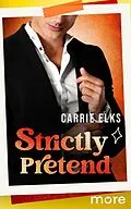 E-Book (epub) Strictly Pretend von Carrie Elks