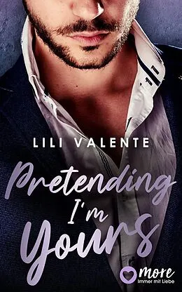 E-Book (epub) Pretending I'm Yours von Lili Valente