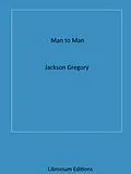 E-Book (epub) Man to Man von Jackson Gregory