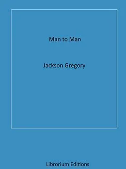 E-Book (epub) Man to Man von Jackson Gregory