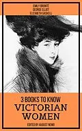 E-Book (epub) 3 Books To Know Victorian Women von Emily Brontë, George Eliot, Elizabeth Gaskell