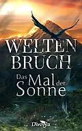 E-Book (epub) Weltenbruch - Das Mal der Sonne von Oliver Alraun, Florian Harloff, Laura Schiereck