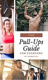 E-Book (epub) The Pull-Ups Guide For Everyone von Thomas Ugi