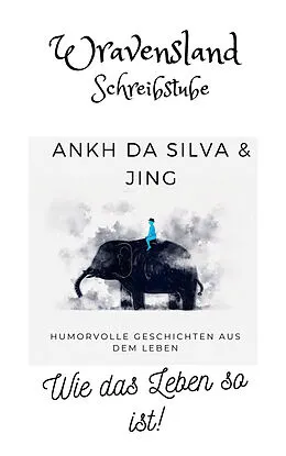 E-Book (epub) Wie das Leben so ist von Ankh da Silva, Jing, Andrea B.