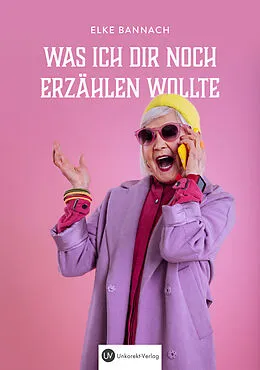 E-Book (epub) Was ich dir noch erzählen wollte von Elke Bannach