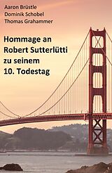 E-Book (epub) Hommage an Robert Sutterlütti von Aaron Brüstle, Dominik Schobel, Thomas Grahammer