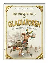 Fester Einband Verborgene Welt der Gladiatoren von Paul von Otting