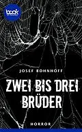 E-Book (epub) Zwei bis drei Brüder von Josef Bohnhoff