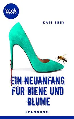 E-Book (epub) Ein Neuanfang für Biene und Blume von Kate Frey