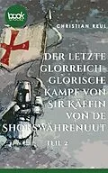 E-Book (epub) Der letzte glorreich-glorische Kampf von Sir Käffin van de Shokswährenuut von Christian Reul
