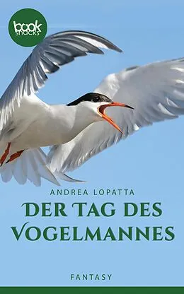 E-Book (epub) Der Tag des Vogelmannes von Andrea Lopatta