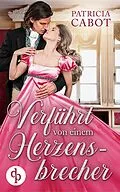 E-Book (epub) Verführt von einem Herzensbrecher von Patricia Cabot