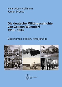Kartonierter Einband Die deutsche Militärgeschichte von Zossen/Wünsdorf 1910-1945 von Hans-Albert Hoffmann, Jürgen Dronsz