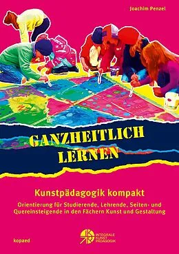 E-Book (pdf) Ganzheitlich lernen. Kunstpädagogik kompakt von Joachim Penzel