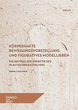 E-Book (pdf) Körperhafte Bewegungsvorstellung und figuratives Modellieren von Marisa Caccavale