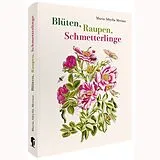 Fester Einband Maria Sibylla Merian  Blüten, Raupen, Schmetterlinge (Jubiläumsausgabe) von Maria Sibylla Merian