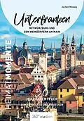 E-Book (epub) Unterfranken mit Würzburg und den Weindörfern am Main  HeimatMomente von Jochen Müssig