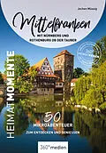 E-Book (pdf) Mittelfranken mit Nürnberg und Rothenburg ob der Tauber  HeimatMomente von Jochen Müssig