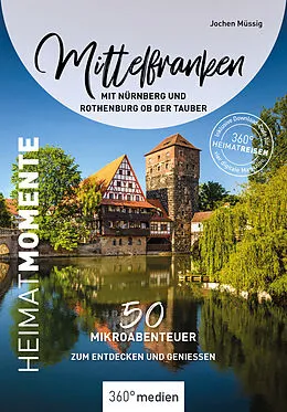 E-Book (pdf) Mittelfranken mit Nürnberg und Rothenburg ob der Tauber  HeimatMomente von Jochen Müssig