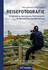 Kartonierter Einband (Kt) Reisefotografie - Vorbereitung, Ausrüstung, Motivwahl, Bildgestaltung und -bearbeitung von Petra Lieberherr, Stefan Tschumi