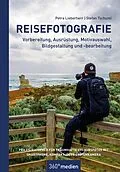 E-Book (epub) Reisefotografie - Vorbereitung, Ausrüstung, Motivwahl, Bildgestaltung und -bearbeitung von Petra Lieberherr, Stefan Tschumi