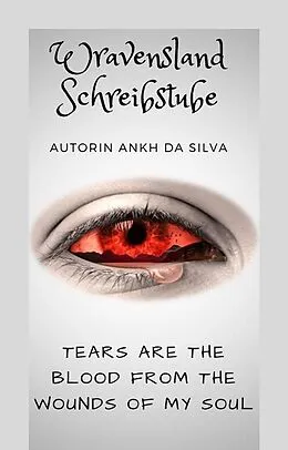 E-Book (epub) Tears are the blood from the wounds of my soul von Ankh da Silva, Andrea B., Scott Harris