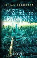 E-Book (epub) Das Spiel der Ornamente von Tobias Bachmann
