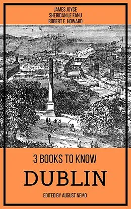 E-Book (epub) 3 books to know Dublin von James Joyce, Sheridan Le Fanu, Robert E. Howard
