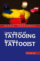 E-Book (epub) Learn the art of Tattooing - Become a Tattoo artist von Dennis Nowakowski, Valeska Harrer