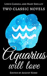 eBook (epub) Two classic novels Aquarius will love de Mary Shelley, Lewis Carroll, August Nemo