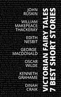 E-Book (epub) 7 best short stories - Victorian Fairy Tales von Oscar Wilde, Dinah Craik, John Ruskin