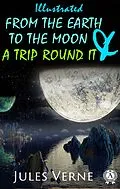 E-Book (epub) From the Earth to the Moon and a Trip Round It (illustrated) von Jules Verne, Lewis Page Mercier