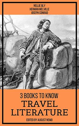 E-Book (epub) 3 Books To Know Travel Literature von Nellie Bly, Herman Melville, Joseph Conrad