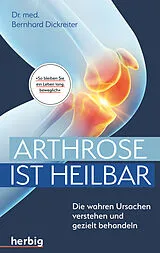 Kartonierter Einband Arthrose ist heilbar von Bernhard Dickreiter