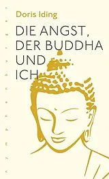 Kartonierter Einband Die Angst, der Buddha und ich von Doris Iding