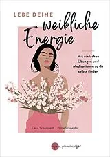 Kartonierter Einband Lebe deine weibliche Energie von Celia Schönstedt, Petra Schneider