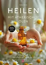 Kartonierter Einband (Kt) Heilen mit ätherischen Ölen von Maria Hoch