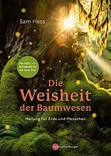 Kartonierter Einband Die Weisheit der Baumwesen von Sam Hess, Silke Weiß