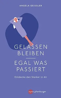 E-Book (epub) Gelassen bleiben - egal was passiert von Angela Geissler