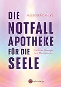E-Book (epub) Die Notfallapotheke für die Seele von Ruediger Dahlke
