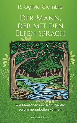 E-Book (epub) Der Mann, der mit den Elfen sprach: Wie Menschen und Naturgeister zusammenarbeiten können von R. Ogilvie Crombie