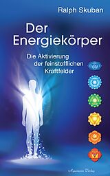 E-Book (epub) Der Energiekörper: Die Aktivierung der feinstofflichen Kraftfelder von Ralph Skuban