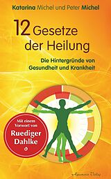 E-Book (epub) 12 Gesetze der Heilung: Die Hintergründe von Gesundheit und Krankheit von Katarina Michel, Peter Michel