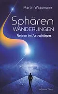 E-Book (epub) Sphärenwanderungen - Reisen im Astralkörper von Martin Wassmann